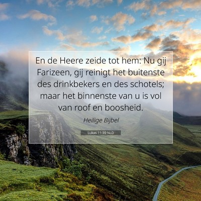 Picture 07 - Lukas 11:39 NLD - En de Heere zeide tot hem: Nu gij Farizeen, gij - Bible Verse Picture