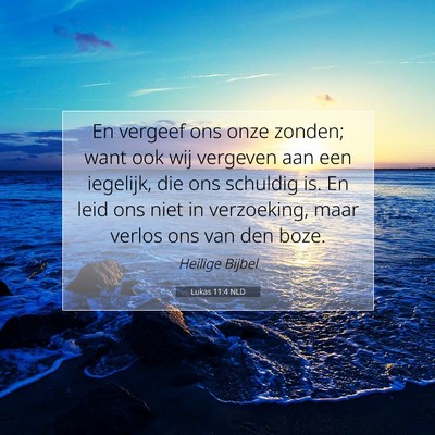 Picture 07 - Lukas 11:4 NLD - En vergeef ons onze zonden; want ook wij vergeven - Bible Verse Picture