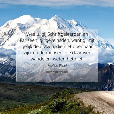 Picture 07 - Lukas 11:44 NLD - Wee u, gij Schriftgeleerden en Farizeen, gij - Bible Verse Picture