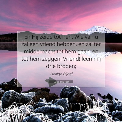 Picture 07 - Lukas 11:5 NLD - En Hij zeide tot hen: Wie van u zal een vriend - Bible Verse Picture
