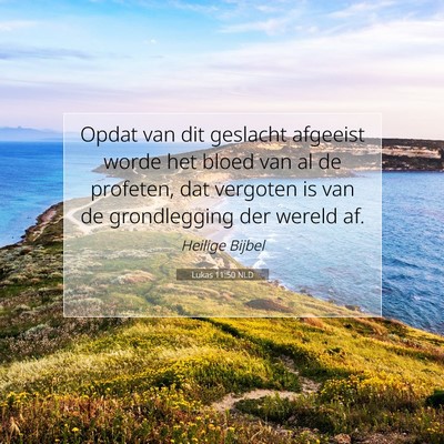 Picture 07 - Lukas 11:50 NLD - Opdat van dit geslacht afgeeist worde het bloed - Bible Verse Picture