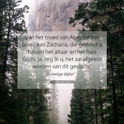 Picture 07 - Lukas 11:51 NLD - Van het bloed van Abel, tot het bloed van - Bible Verse Picture