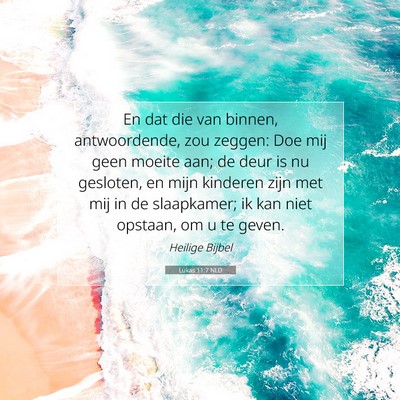 Picture 07 - Lukas 11:7 NLD - En dat die van binnen, antwoordende, zou zeggen: - Bible Verse Picture