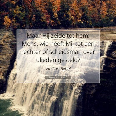 Picture 07 - Lukas 12:14 NLD - Maar Hij zeide tot hem: Mens, wie heeft Mij tot - Bible Verse Picture