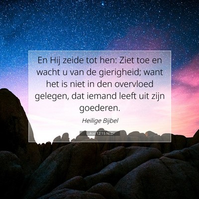 Picture 07 - Lukas 12:15 NLD - En Hij zeide tot hen: Ziet toe en wacht u van de - Bible Verse Picture
