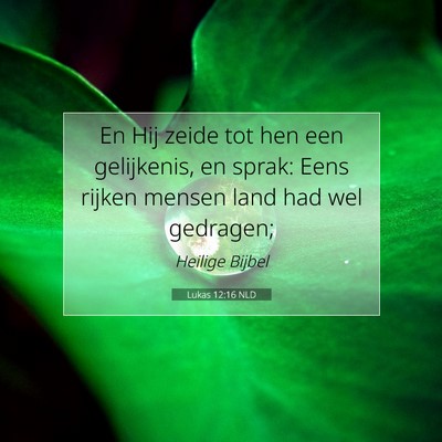 Picture 07 - Lukas 12:16 NLD - En Hij zeide tot hen een gelijkenis, en sprak: - Bible Verse Picture