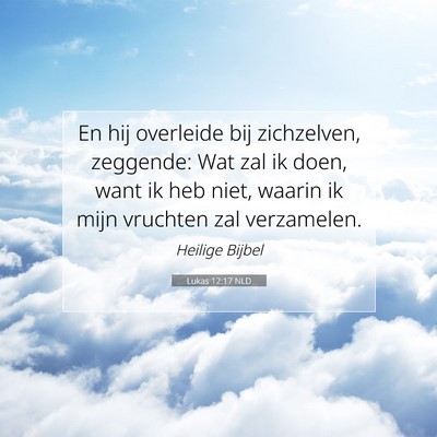 Picture 07 - Lukas 12:17 NLD - En hij overleide bij zichzelven, zeggende: Wat - Bible Verse Picture