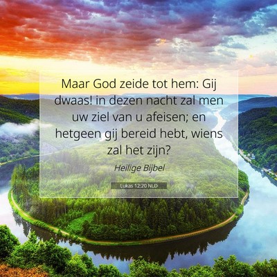 Picture 07 - Lukas 12:20 NLD - Maar God zeide tot hem: Gij dwaas! in dezen nacht - Bible Verse Picture