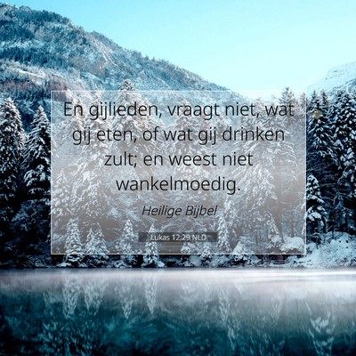 Picture 07 - Lukas 12:29 NLD - En gijlieden, vraagt niet, wat gij eten, of wat - Bible Verse Picture