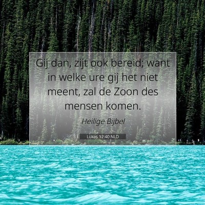Picture 07 - Lukas 12:40 NLD - Gij dan, zijt ook bereid; want in welke ure gij - Bible Verse Picture