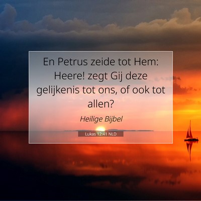 Picture 07 - Lukas 12:41 NLD - En Petrus zeide tot Hem: Heere! zegt Gij deze - Bible Verse Picture