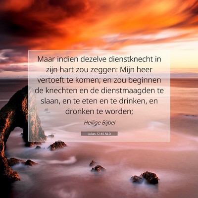 Picture 07 - Lukas 12:45 NLD - Maar indien dezelve dienstknecht in zijn hart zou - Bible Verse Picture