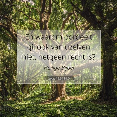 Picture 07 - Lukas 12:57 NLD - En waarom oordeelt gij ook van uzelven niet, - Bible Verse Picture
