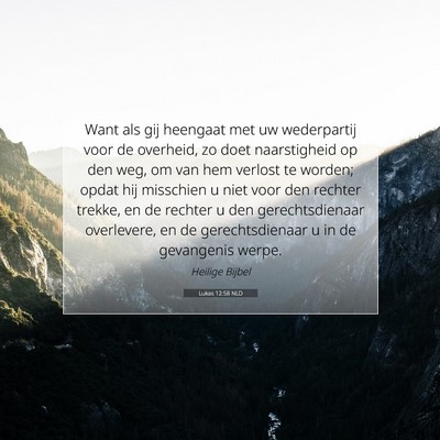 Picture 07 - Lukas 12:58 NLD - Want als gij heengaat met uw wederpartij voor de - Bible Verse Picture