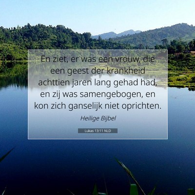 Picture 07 - Lukas 13:11 NLD - En ziet, er was een vrouw, die een geest der - Bible Verse Picture