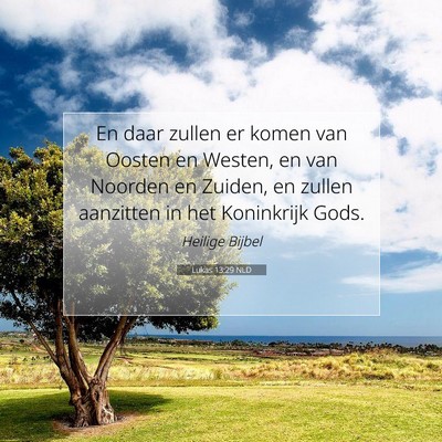 Picture 07 - Lukas 13:29 NLD - En daar zullen er komen van Oosten en Westen, en - Bible Verse Picture