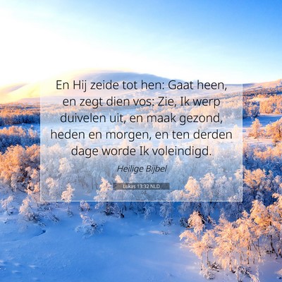 Picture 07 - Lukas 13:32 NLD - En Hij zeide tot hen: Gaat heen, en zegt dien - Bible Verse Picture