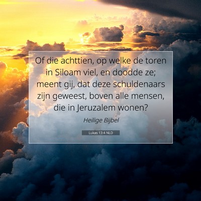 Picture 07 - Lukas 13:4 NLD - Of die achttien, op welke de toren in Siloam - Bible Verse Picture