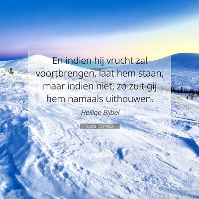 Picture 07 - Lukas 13:9 NLD - En indien hij vrucht zal voortbrengen, laat hem - Bible Verse Picture