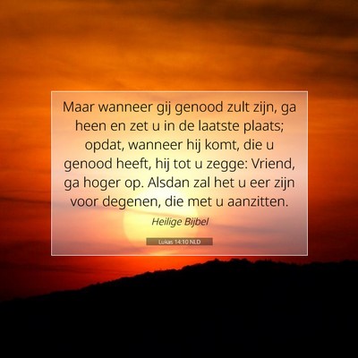 Picture 07 - Lukas 14:10 NLD - Maar wanneer gij genood zult zijn, ga heen en zet - Bible Verse Picture