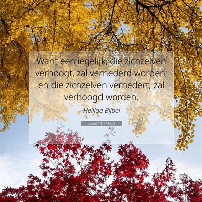 Picture 07 - Lukas 14:11 NLD - Want een iegelijk, die zichzelven verhoogt, zal - Bible Verse Picture