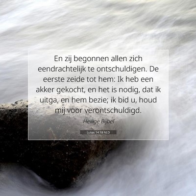Picture 07 - Lukas 14:18 NLD - En zij begonnen allen zich eendrachtelijk te - Bible Verse Picture