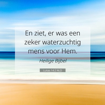 Picture 07 - Lukas 14:2 NLD - En ziet, er was een zeker waterzuchtig mens voor - Bible Verse Picture