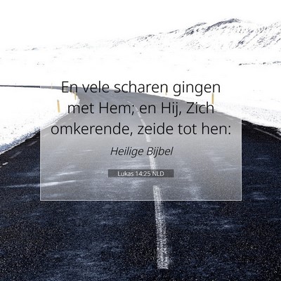 Picture 07 - Lukas 14:25 NLD - En vele scharen gingen met Hem; en Hij, Zich - Bible Verse Picture