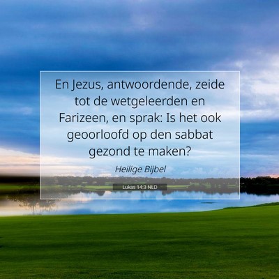 Picture 07 - Lukas 14:3 NLD - En Jezus, antwoordende, zeide tot de wetgeleerden - Bible Verse Picture