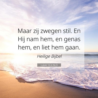 Picture 07 - Lukas 14:4 NLD - Maar zij zwegen stil. En Hij nam hem, en genas - Bible Verse Picture