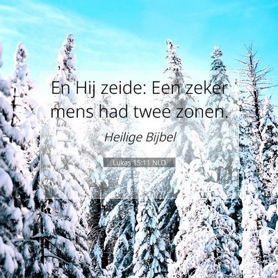Picture 07 - Lukas 15:11 NLD - En Hij zeide: Een zeker mens had twee - Bible Verse Picture