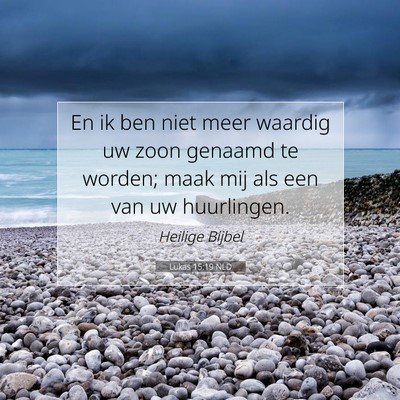 Picture 07 - Lukas 15:19 NLD - En ik ben niet meer waardig uw zoon genaamd te - Bible Verse Picture