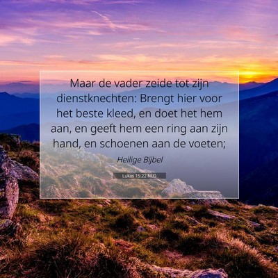 Picture 07 - Lukas 15:22 NLD - Maar de vader zeide tot zijn dienstknechten: - Bible Verse Picture