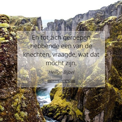 Picture 07 - Lukas 15:26 NLD - En tot zich geroepen hebbende een van de - Bible Verse Picture