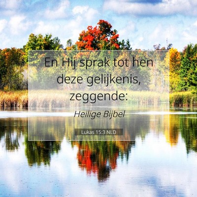 Picture 07 - Lukas 15:3 NLD - En Hij sprak tot hen deze gelijkenis, - Bible Verse Picture