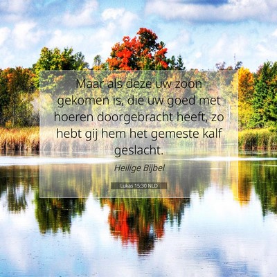 Picture 07 - Lukas 15:30 NLD - Maar als deze uw zoon gekomen is, die uw goed met - Bible Verse Picture
