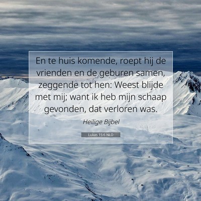 Picture 07 - Lukas 15:6 NLD - En te huis komende, roept hij de vrienden en de - Bible Verse Picture