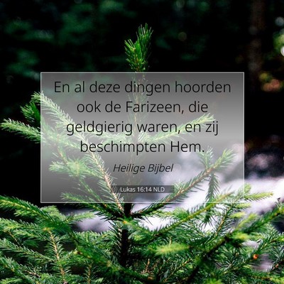 Picture 07 - Lukas 16:14 NLD - En al deze dingen hoorden ook de Farizeen, die - Bible Verse Picture