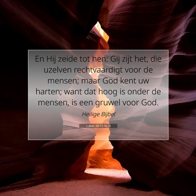 Picture 07 - Lukas 16:15 NLD - En Hij zeide tot hen: Gij zijt het, die uzelven - Bible Verse Picture