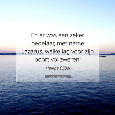 Picture 07 - Lukas 16:20 NLD - En er was een zeker bedelaar, met name Lazarus, - Bible Verse Picture