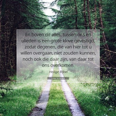 Picture 07 - Lukas 16:26 NLD - En boven dit alles, tussen ons en ulieden is een - Bible Verse Picture