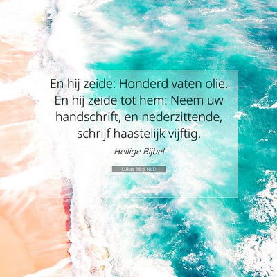 Picture 07 - Lukas 16:6 NLD - En hij zeide: Honderd vaten olie. En hij zeide - Bible Verse Picture