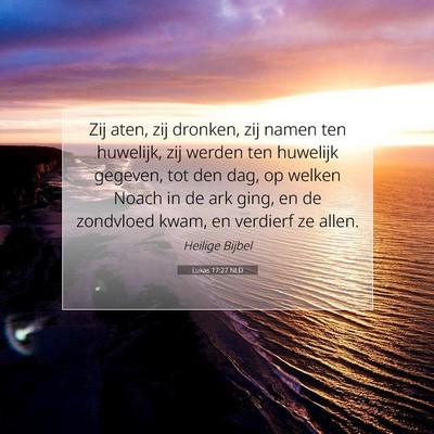 Picture 07 - Lukas 17:27 NLD - Zij aten, zij dronken, zij namen ten huwelijk, - Bible Verse Picture