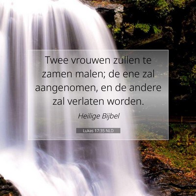 Picture 07 - Lukas 17:35 NLD - Twee vrouwen zullen te zamen malen; de ene zal - Bible Verse Picture