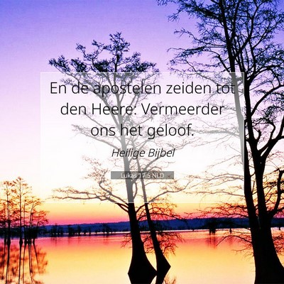 Picture 07 - Lukas 17:5 NLD - En de apostelen zeiden tot den Heere: Vermeerder - Bible Verse Picture