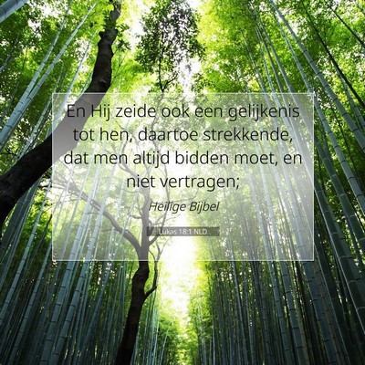 Picture 07 - Lukas 18:1 NLD - En Hij zeide ook een gelijkenis tot hen, daartoe - Bible Verse Picture