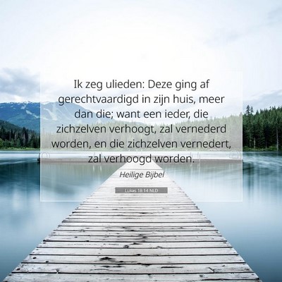 Picture 07 - Lukas 18:14 NLD - Ik zeg ulieden: Deze ging af gerechtvaardigd in - Bible Verse Picture