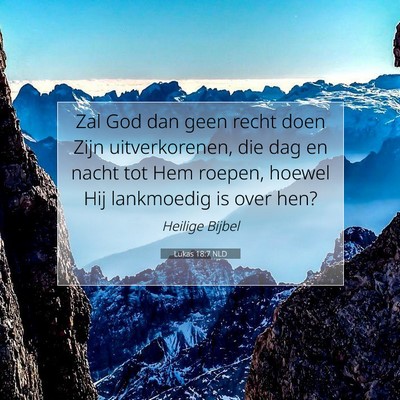 Picture 07 - Lukas 18:7 NLD - Zal God dan geen recht doen Zijn uitverkorenen, - Bible Verse Picture
