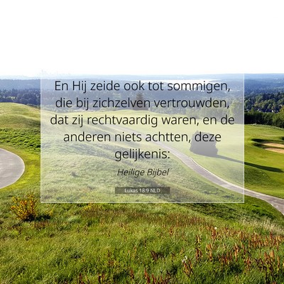 Picture 07 - Lukas 18:9 NLD - En Hij zeide ook tot sommigen, die bij zichzelven - Bible Verse Picture