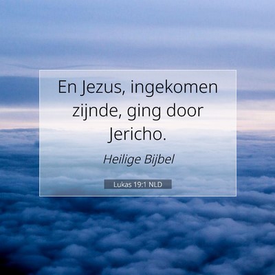 Picture 07 - Lukas 19:1 NLD - En Jezus, ingekomen zijnde, ging door - Bible Verse Picture